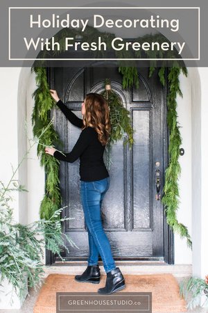 Easy Holiday Decorating With Fresh Greenery